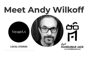Voyage LA.com - Meet Andy Wilkoff - Handlebar Jack